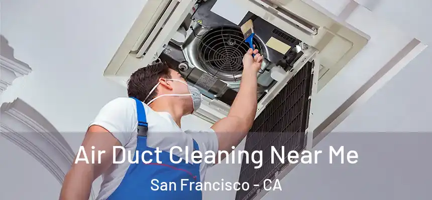 Air Duct Cleaning Near Me San Francisco - CA