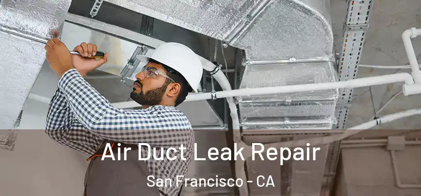 Air Duct Leak Repair San Francisco - CA