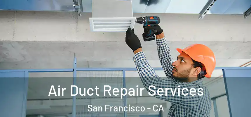 Air Duct Repair Services San Francisco - CA