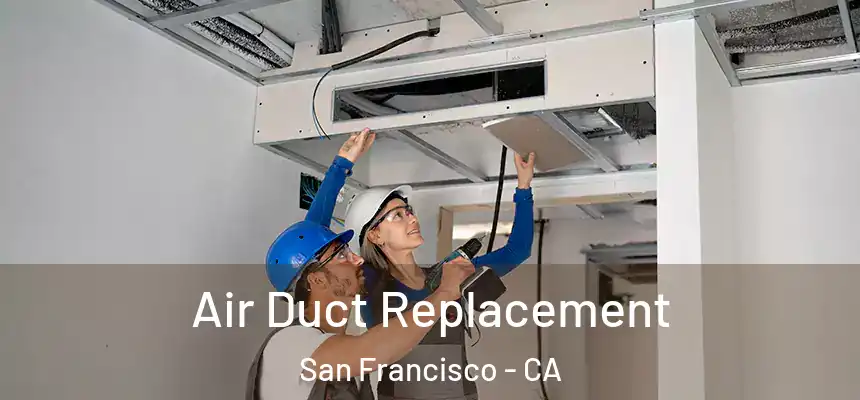 Air Duct Replacement San Francisco - CA
