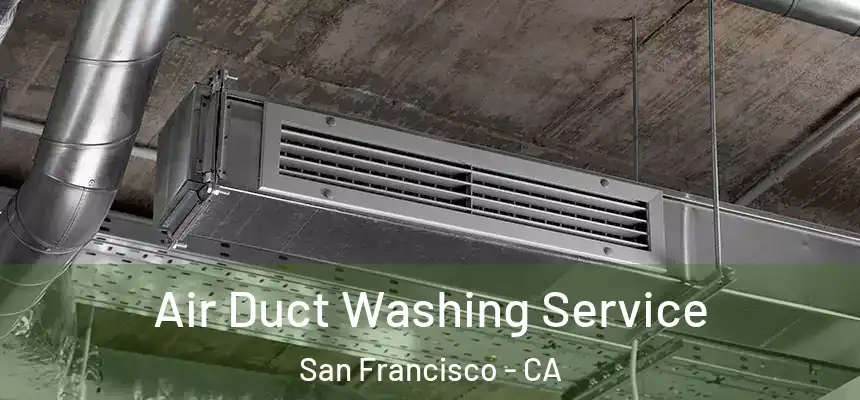 Air Duct Washing Service San Francisco - CA