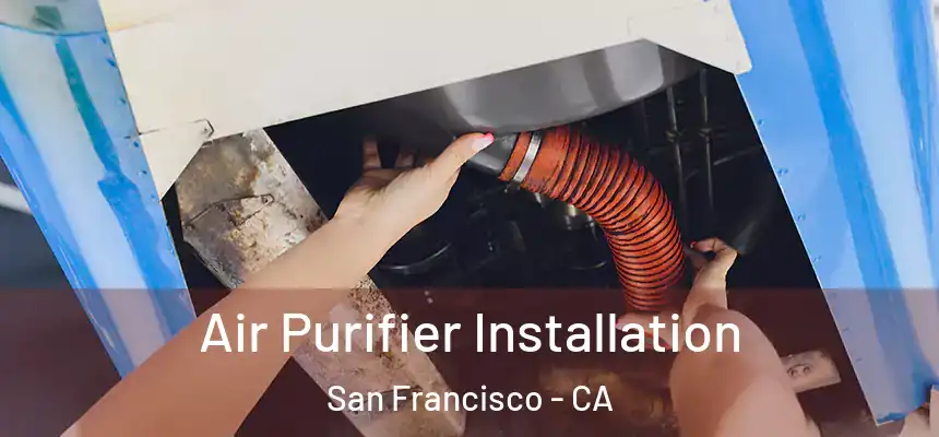 Air Purifier Installation San Francisco - CA