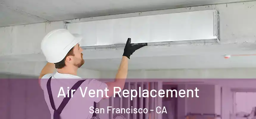 Air Vent Replacement San Francisco - CA