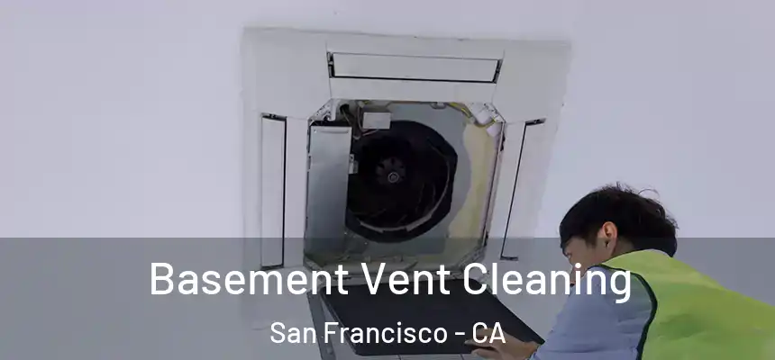 Basement Vent Cleaning San Francisco - CA