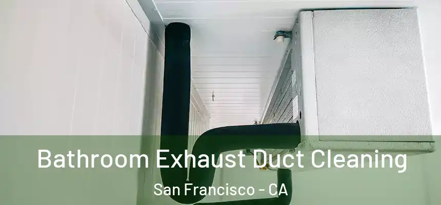 Bathroom Exhaust Duct Cleaning San Francisco - CA