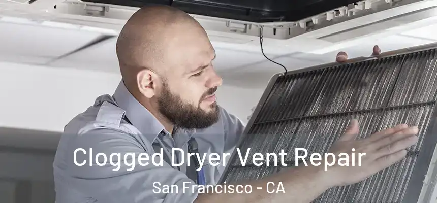 Clogged Dryer Vent Repair San Francisco - CA