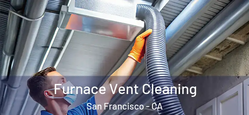 Furnace Vent Cleaning San Francisco - CA