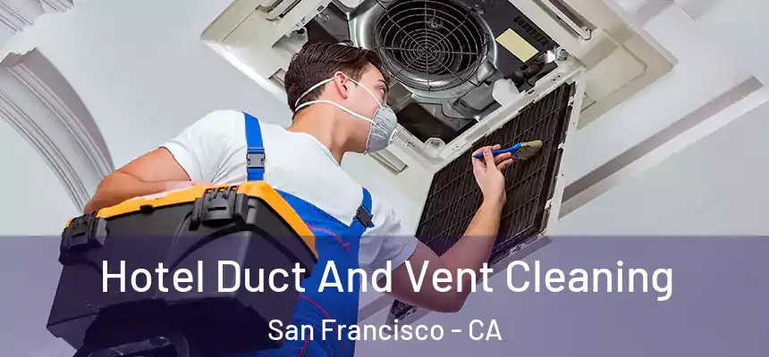 Hotel Duct And Vent Cleaning San Francisco - CA