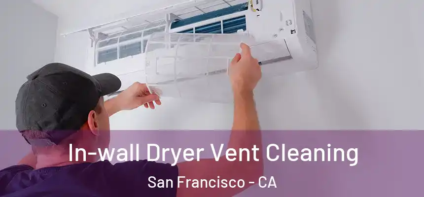 In-wall Dryer Vent Cleaning San Francisco - CA