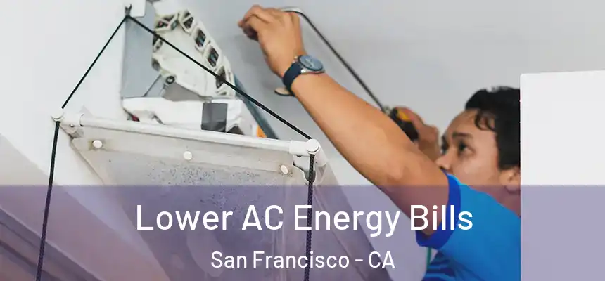 Lower AC Energy Bills San Francisco - CA