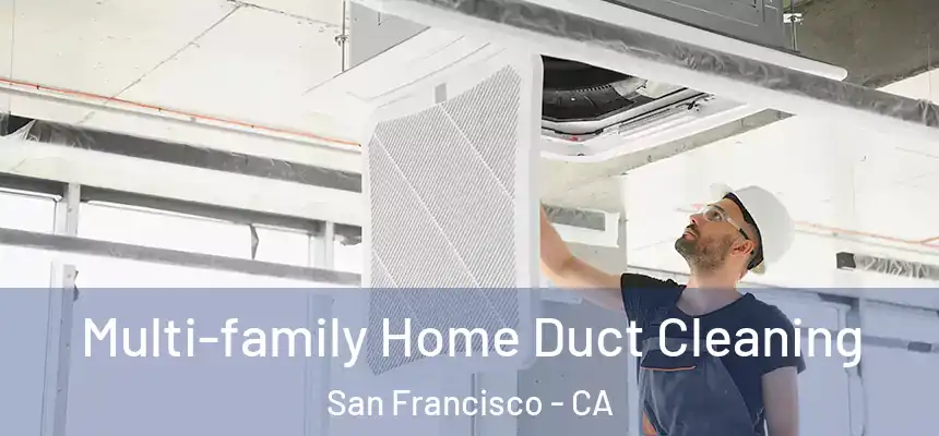 Multi-family Home Duct Cleaning San Francisco - CA