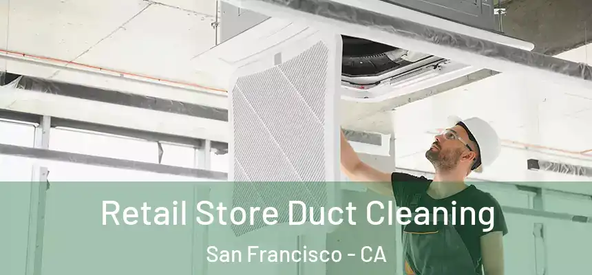 Retail Store Duct Cleaning San Francisco - CA