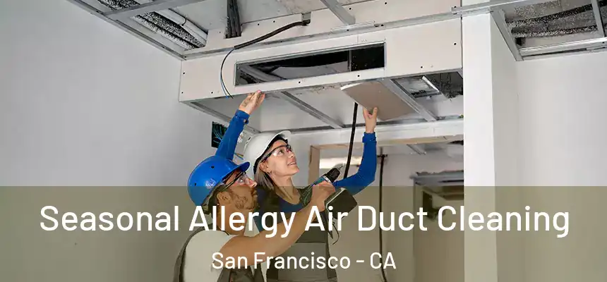 Seasonal Allergy Air Duct Cleaning San Francisco - CA