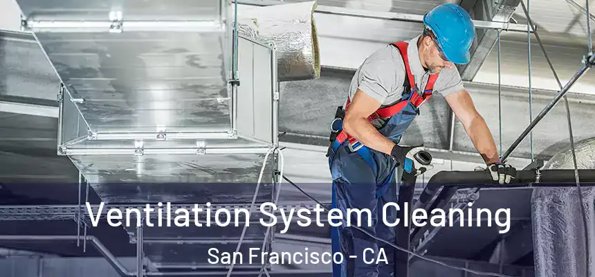 Ventilation System Cleaning San Francisco - CA